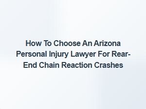 How to Choose an Arizona Personal Injury Lawyer After a Rear-End Chain Reaction Crash
